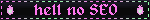 blinkie that reads: hell no SEO